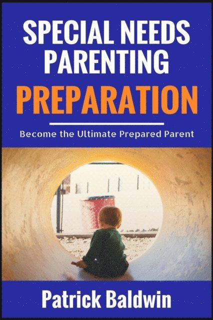 Maria Cruz, Patrick Baldwin - Special Needs Parenting Preparation: Become the Ultimate Prepared Parent, E-bok
