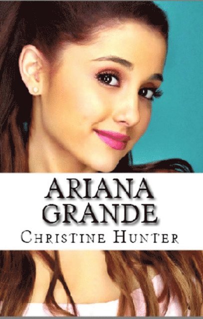 Christine Hunter - Ariana Grande, E-bok