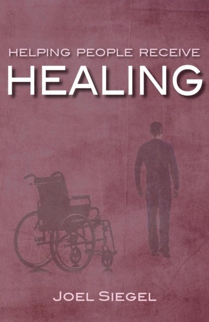 Joel Siegel - Helping People Receive Healing, E-bok
