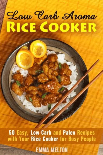 Emma Melton - Low Carb Aroma Rice Cooker: 50 Easy, Low Carb and Paleo Recipes with Your Rice Cooker for Busy People., E-bok. Tillgänglighet: Lägg i varukorg