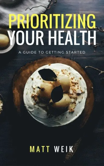 Matt Weik - Prioritizing Your Health: A Guide to Getting Started, E-bok. Tillgänglighet: Lägg i varukorg