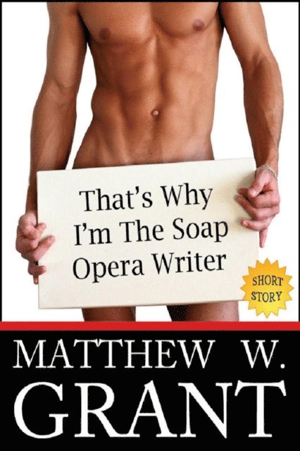 Matthew W. Grant - That's Why I'm The Soap Opera Writer, E-bok