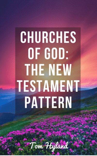 TOM HYLAND - Churches of God: The New Testament Pattern, E-bok