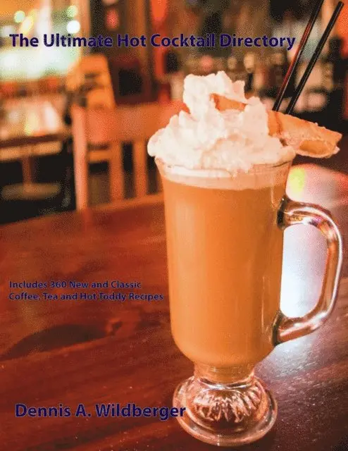 Dennis Wildberger - Ultimate Hot Cocktail Directory: 360 New and Classic Coffee, Tea, and Hot Toddy Recipes, E-bok. Tillgänglighet: Lägg i varukorg