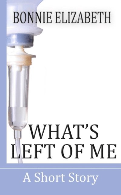 Bonnie Elizabeth - What's Left of Me, E-bok