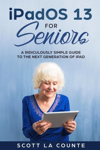 Scott La Counte - iPad Pro for Seniors: A Ridiculously Simple Guide To the Next Generation of iPad and iOS 12, E-bok. Tillgänglighet: Lägg i varukorg