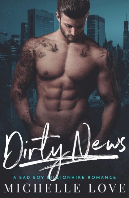 Michelle Love - Dirty News: A Bad Boy Billionaire Romance, E-bok