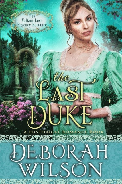 Deborah Wilson - Last Duke (The Valiant Love Regency Romance #4) (A Historical Romance Book), E-bok