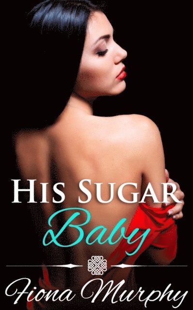 Fiona Murphy - His Sugar Baby, E-bok