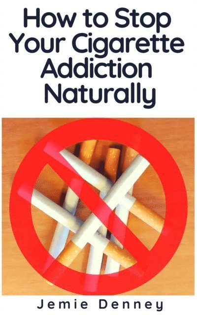 Jemie Denney - How to Stop Your Cigarette Addiction Naturally, E-bok. Tillgänglighet: Lägg i varukorg