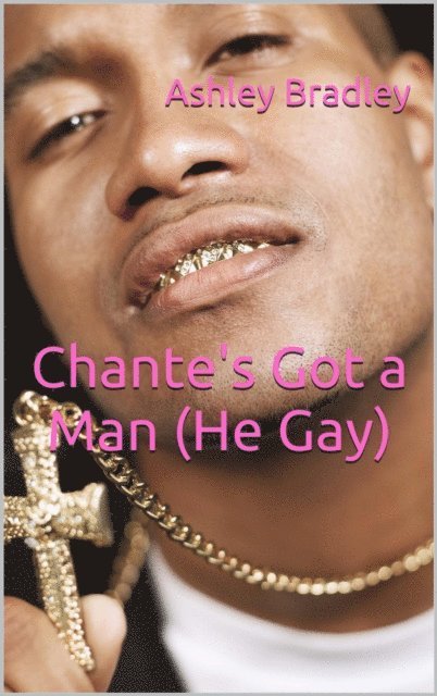 Ashley Bradley - Chante's Got a Man (He Gay), E-bok