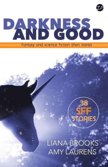 Liana Brooks, Amy Laurens - Darkness and Good: Fantasy and Science Fiction Short Stories, E-bok