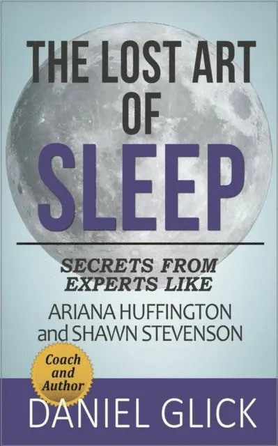 Lost Art of Sleep: Secrets from Experts Like Ariana Huffington and Shawn Stevenson