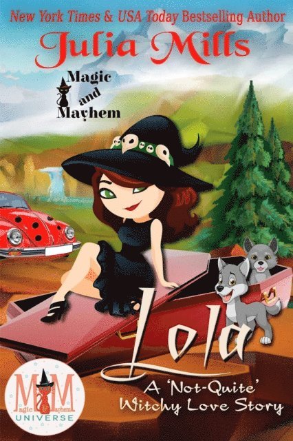 Julia Mills - Lola:  A 'Not-Quite' Witchy Love Story:  Magic and Mayhem Universe, E-bok