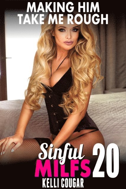Kelli Cougar - Making Him Take Me Rough : Sinful MILFs 20 (Rough Erotica MILF Erotica Cougar Erotica Virgin Erotica First Time Erotica Age Gap Erotica), E-bok