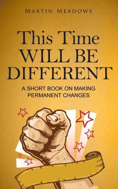 Martin Meadows - This Time Will Be Different: A Short Book on Making Permanent Changes, E-bok