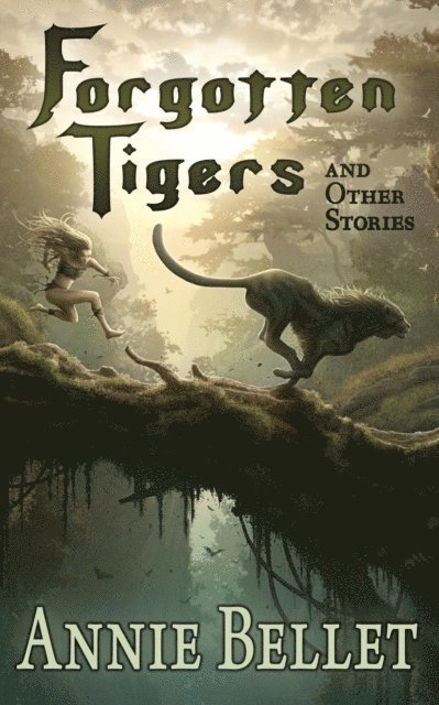 Annie Bellet - Forgotten Tigers and Other Stories, E-bok
