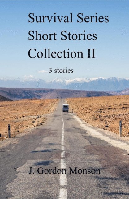 J. Gordon Monson - Survival Series Collection II Three Short Stories, E-bok