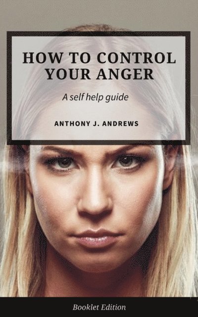 Anthony J. Andrews - How to Control Your Anger, E-bok. Tillgänglighet: Lägg i varukorg