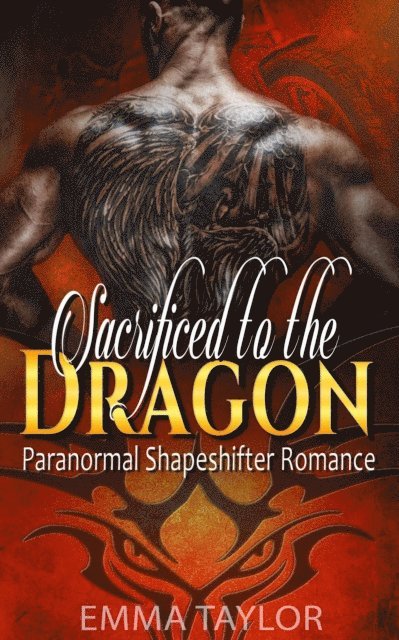 Emma Taylor - Sacrificed to the Dragon  - Paranormal Shapeshifter Romance, E-bok