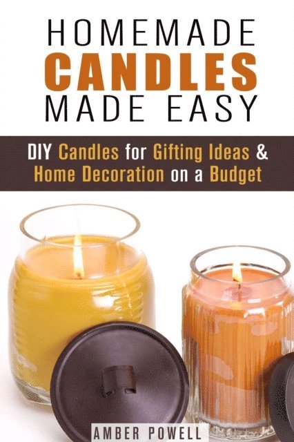Amber Powell - Homemade Candles Made Easy: DIY Candles for Gifting Ideas & Home Decoration on a Budget, E-bok
