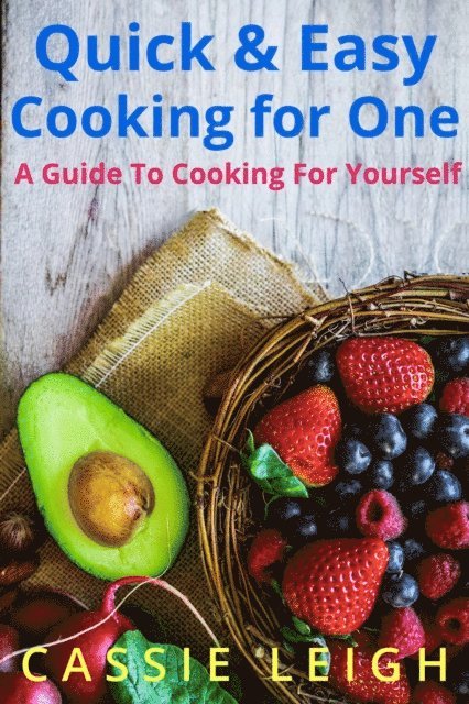 Cassie Leigh - Quick & Easy Cooking For One: A Guide to Cooking for Yourself, E-bok