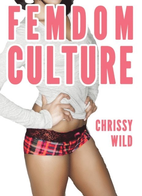 Chrissy Wild - Femdom Culture (Female Domination Society), E-bok