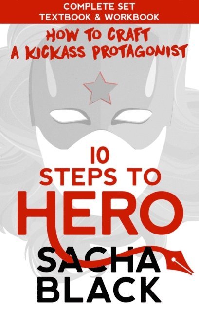 Sacha Black - 10 Steps To Hero : How To Craft A Kickass Protagonist The Complete Textbook & Workbook, E-bok