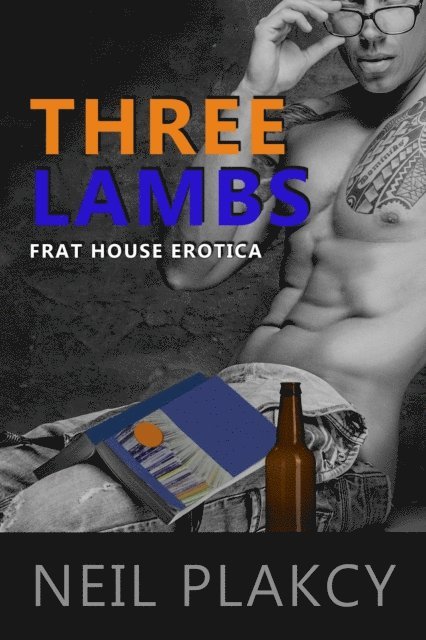 Neil Plakcy - Three Lambs Frat House Erotica, E-bok