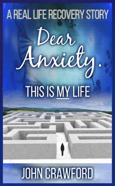 John Crawford - Dear Anxiety. This Is My Life, E-bok