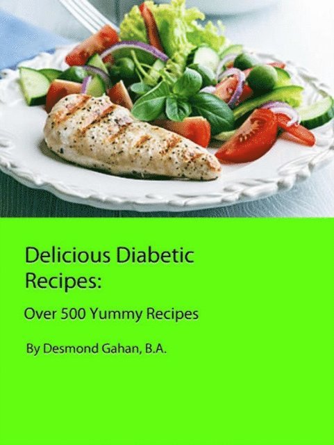 Desmond Gahan - Delicious Diabetic Recipes:  Over 500 Yummy Recipes, E-bok