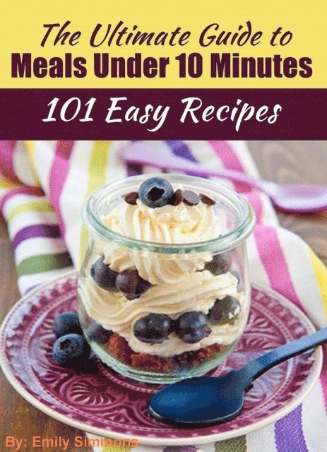 Emily Simmons - Ultimate Guide to Meals Under 10 Minutes, E-bok