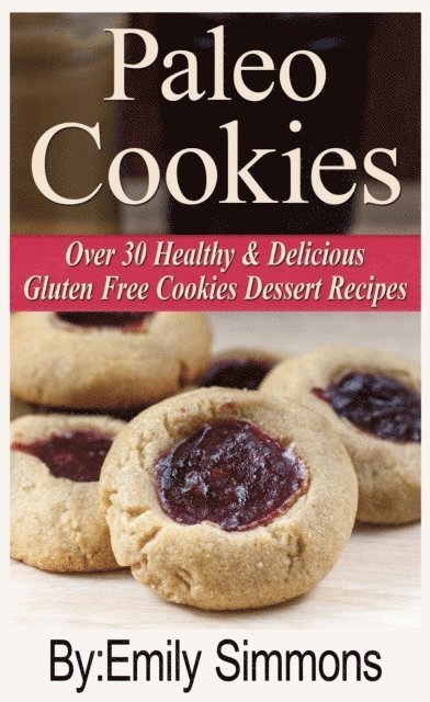 Emily Simmons - Paleo Cookies, Over 30 Healthy & Delicious Gluten Free Cookies Dessert Recipes, E-bok
