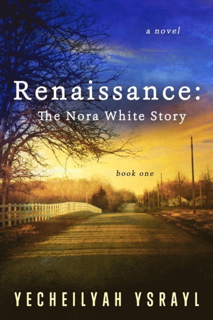 Yecheilyah Ysrayl - Renaissance: The Nora White Story, E-bok