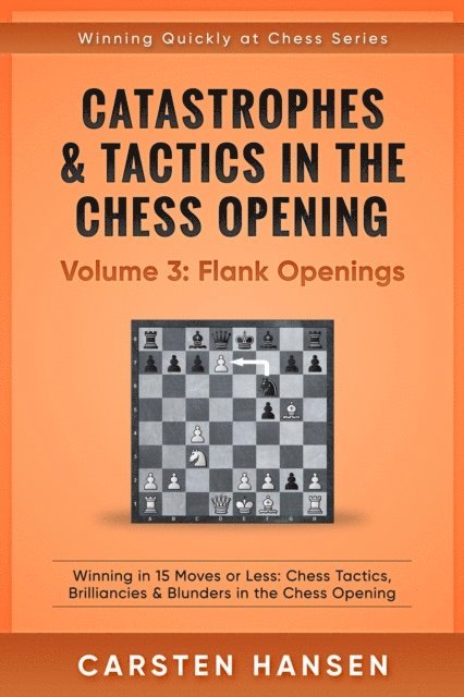 Carsten Hansen - Catastrophes & Tactics in the Chess Opening - Volume 3: Flank Openings, E-bok