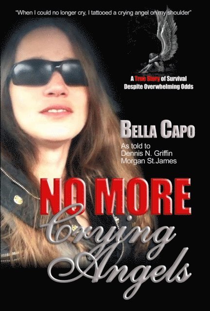 BELLA CAPO, Dennis N. Griffin, Morgan St. James - No More Crying Angels - A True Story of Survival Despite Overwhelming Odds, E-bok