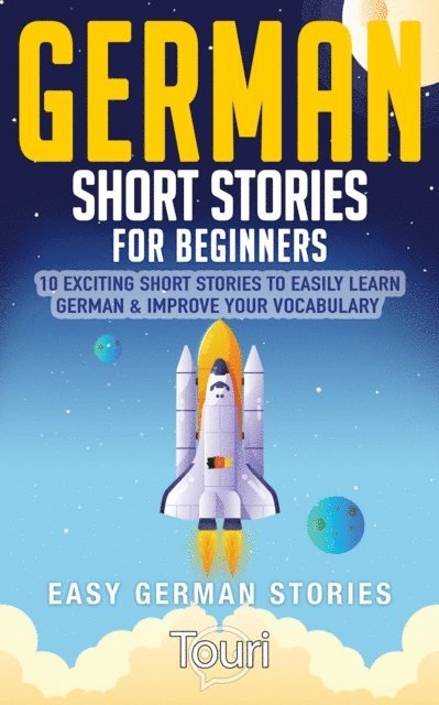 Touri Language Learning - German Short Stories for Beginners: 10 Exciting Short Stories to Easily Learn German & Improve Your Vocabulary, E-bok