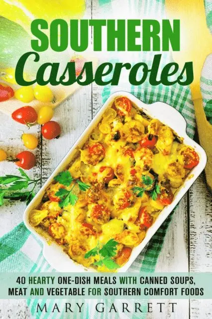 Mary Garrett - Southern Casseroles: 40 Hearty One-Dish Meals with Canned Soups, Meat and Vegetable for Southern Comfort Foods, E-bok. Tillgänglighet: Lägg i varukorg