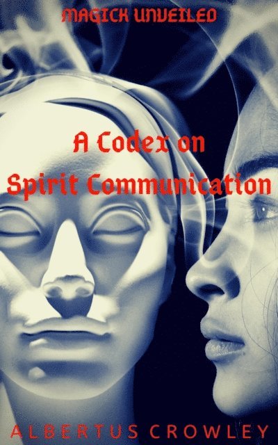 Albertus Crowley - Codex on Spirit Communication, E-bok
