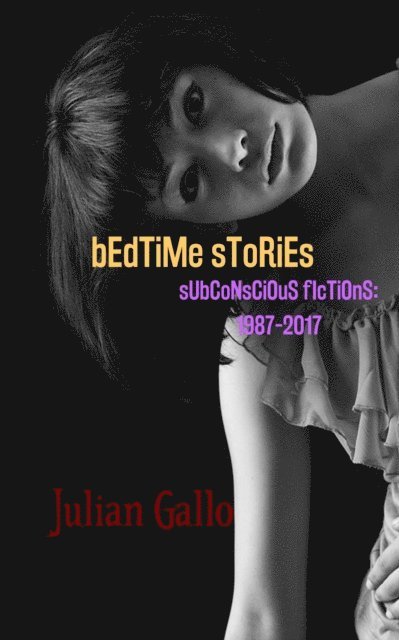 Julian Gallo - Bedtime Stories: Subconscious Fictions: 1987-2017, E-bok