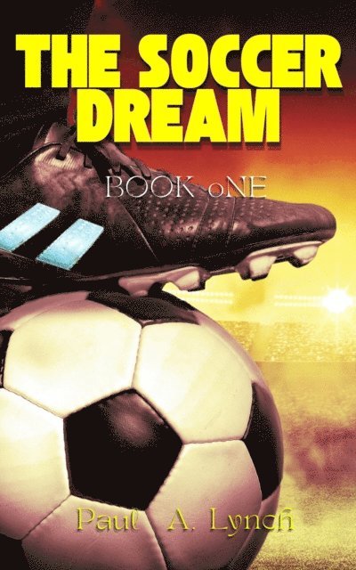 Paul A. Lynch - Soccer Dream: Book One, E-bok