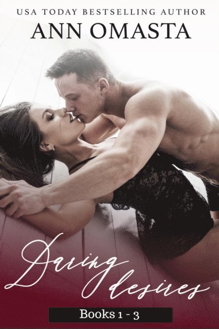 Ann Omasta - Daring Desires: Daring the Neighbor, Daring his Passion, and Daring Rescue, E-bok