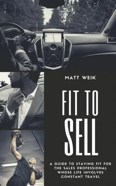 Matt Weik - Fit to Sell: A Guide to Staying Fit for the Sales Professional Whose Life Involves Constant Travel, E-bok. Tillgänglighet: Lägg i varukorg