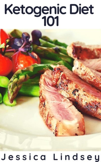 Jessica Lindsey - Ketogenic Diet 101, E-bok