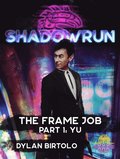 Shadowrun: The Frame Job, Part 1: Yu