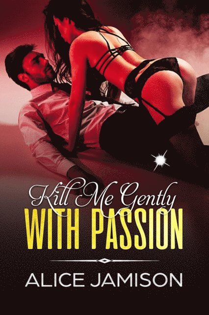 Alice Jamison - Kill Me Gently With Passion, E-bok