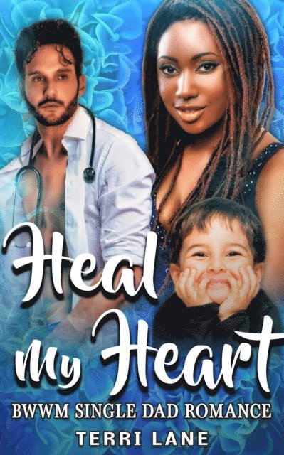 Terri Lane - Heal My Heart : BWWM Single Dad Romance, E-bok