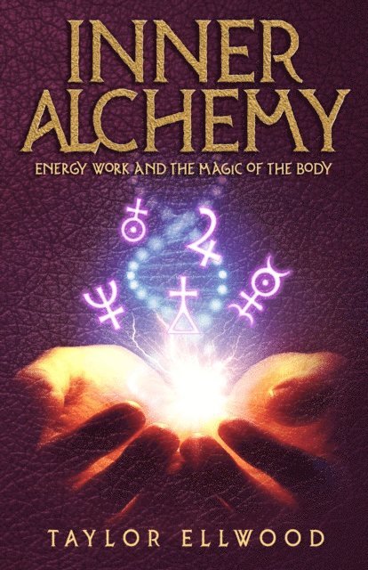 Taylor Ellwood - Inner Alchemy Energy Work and The Magic of the Body, E-bok