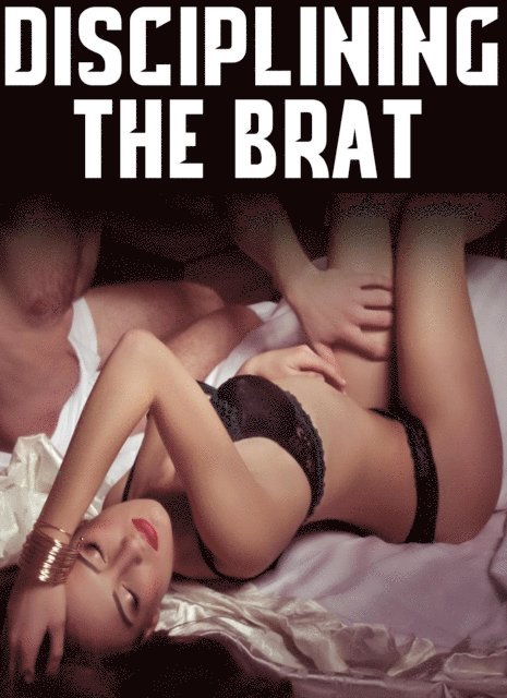 Catherine Hughes - Disciplining The Brat: XXX Taboo BDSM Short Story Erotica Book, E-bok