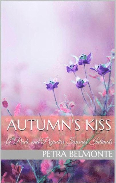 Petra Belmonte - Autumn's Kiss: A Pride and Prejudice Sensual Intimate, E-bok